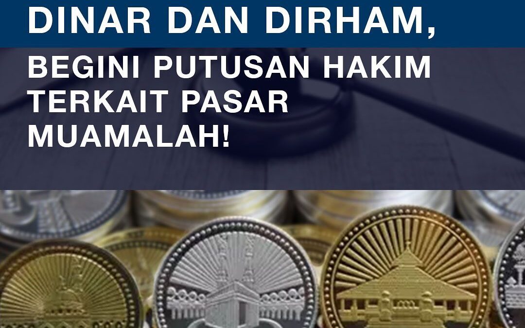 TRANSAKSI GUNAKAN DINAR DAN DIRHAM,  BEGINI PUTUSAN HAKIM TERKAIT PASAR MUAMALAH!