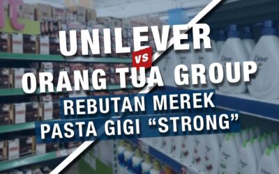 UNILEVER VS ORANG TUA GROUP : REBUTAN MEREK PASTA GIGI “STRONG”