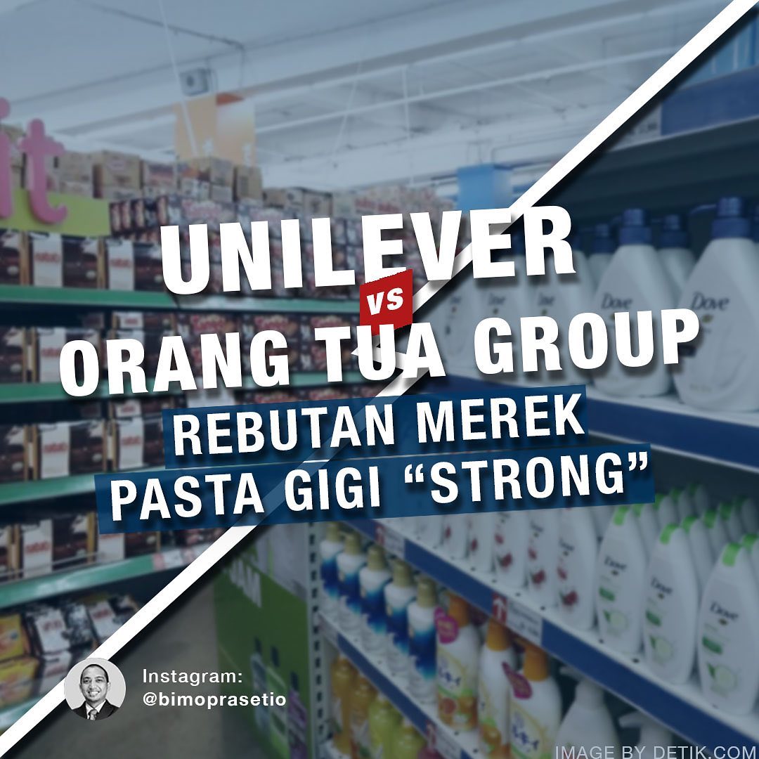 UNILEVER VS ORANG TUA GROUP : REBUTAN MEREK PASTA GIGI “STRONG”