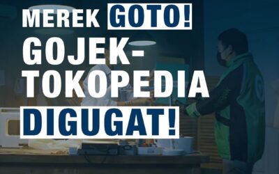 REBUTAN MEREK GOTO! GOJEK-TOKOPEDIA DIGUGAT!
