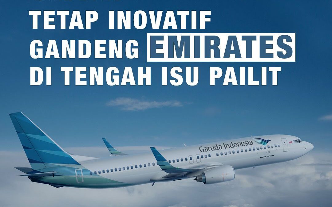 TETAP INOVATIF GANDENG EMIRATES DI TENGAH ISU PAILIT