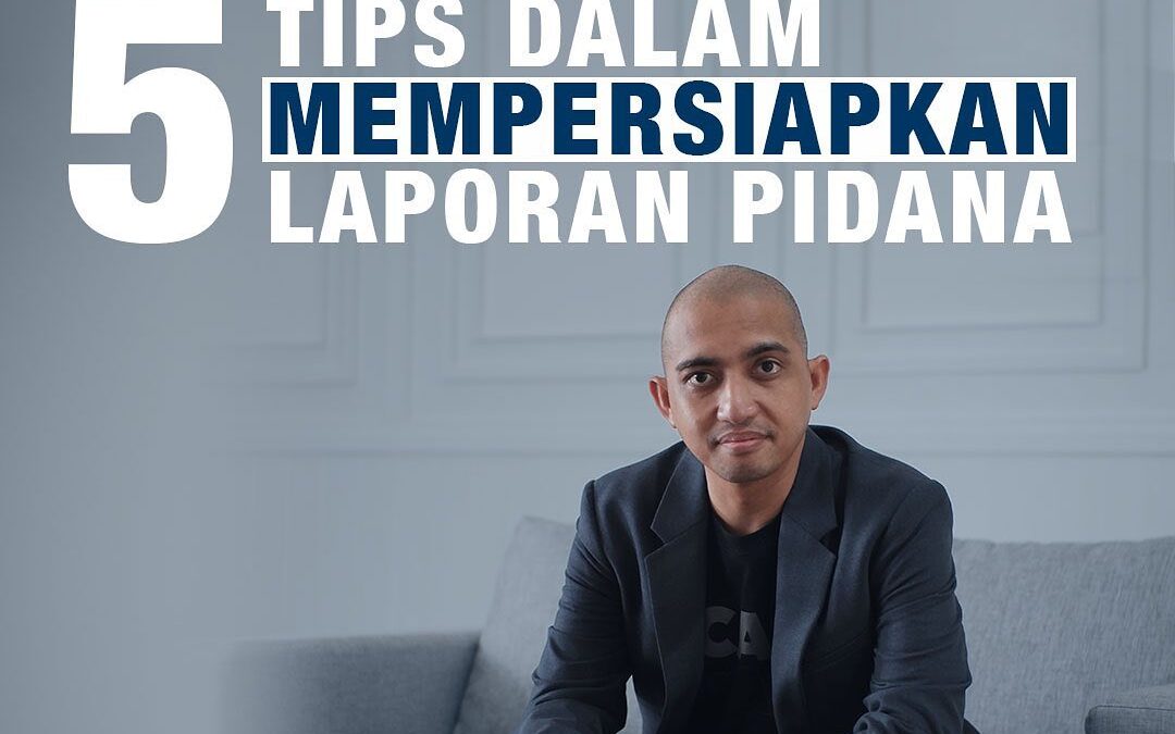 5 TIPS DALAM MEMPERSIAPKAN LAPORAN PIDANA