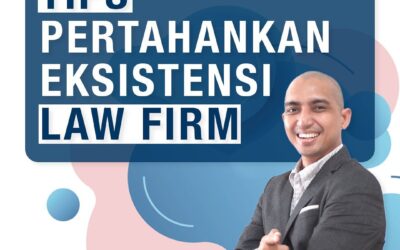 TIPS PERTAHANKAN EKSISTENSI LAW FIRM :