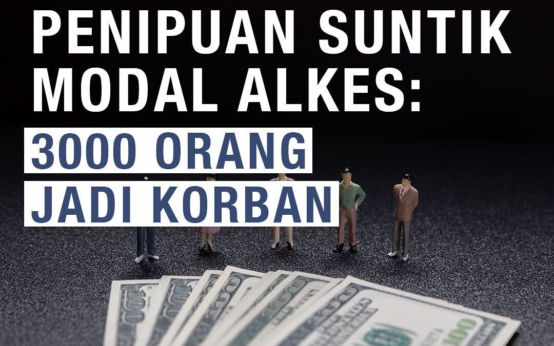 KASUS PENIPUAN SUNTIK MODAL ALKES : 3000 ORANG JADI KORBAN!