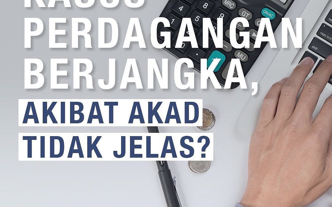KASUS PERDAGANGAN BERJANGKA, AKIBAT AKAD TIDAK JELAS?