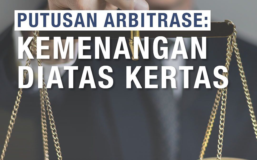 PUTUSAN ARBITRASE: KEMENANGAN DI ATAS KERTAS