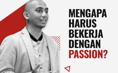 MENGAPA HARUS BEKERJA DENGAN PASSION?
