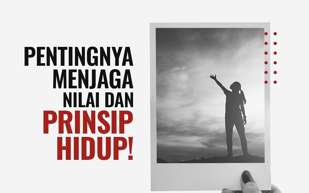 PENTINGNYA MENJAGA NILAI DAN PRINSIP HIDUP!