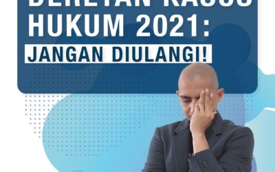 DERETAN KASUS HUKUM 2021 : JANGAN DIULANGI!