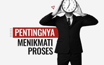 PENTINGNYA MENIKMATI PROSES