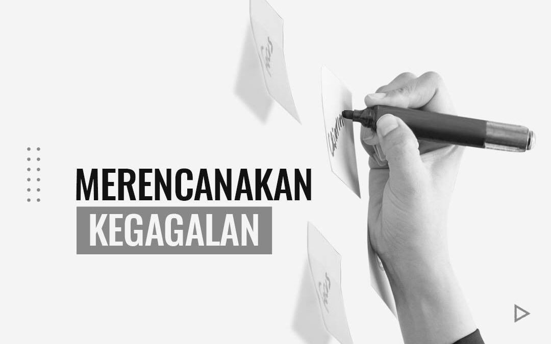 MERENCANAKAN KEGAGALAN