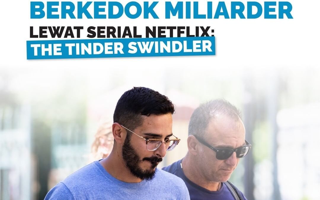 INTIP PENIPUAN BERKEDOK MILIARDER LEWAT SERIAL NETFLIX: THE TINDER SWINDLER