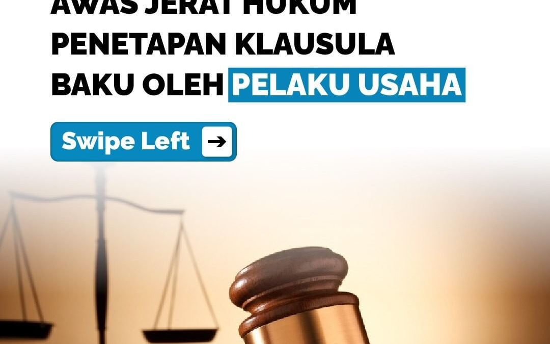 AWAS JERAT HUKUM PENETAPAN KLAUSULA BAKU OLEH PELAKU USAHA