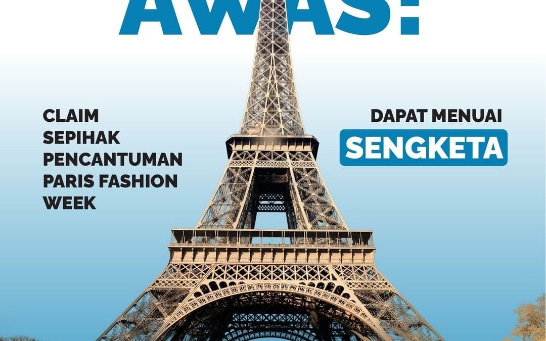AWAS! CLAIM SEPIHAK PENCANTUMAN PARIS FASHION WEEK DAPAT MENUAI SENGKETA