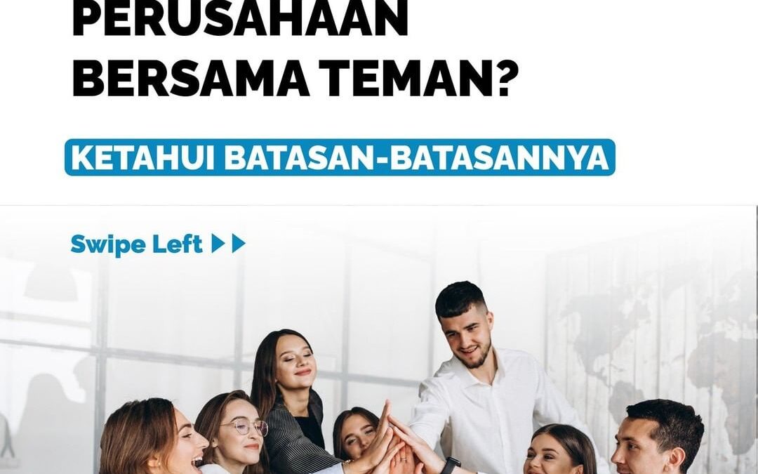 INGIN MENDIRIKAN PERUSAHAAN BERSAMA TEMAN? KETAHUI BATASAN-BATASANNYA