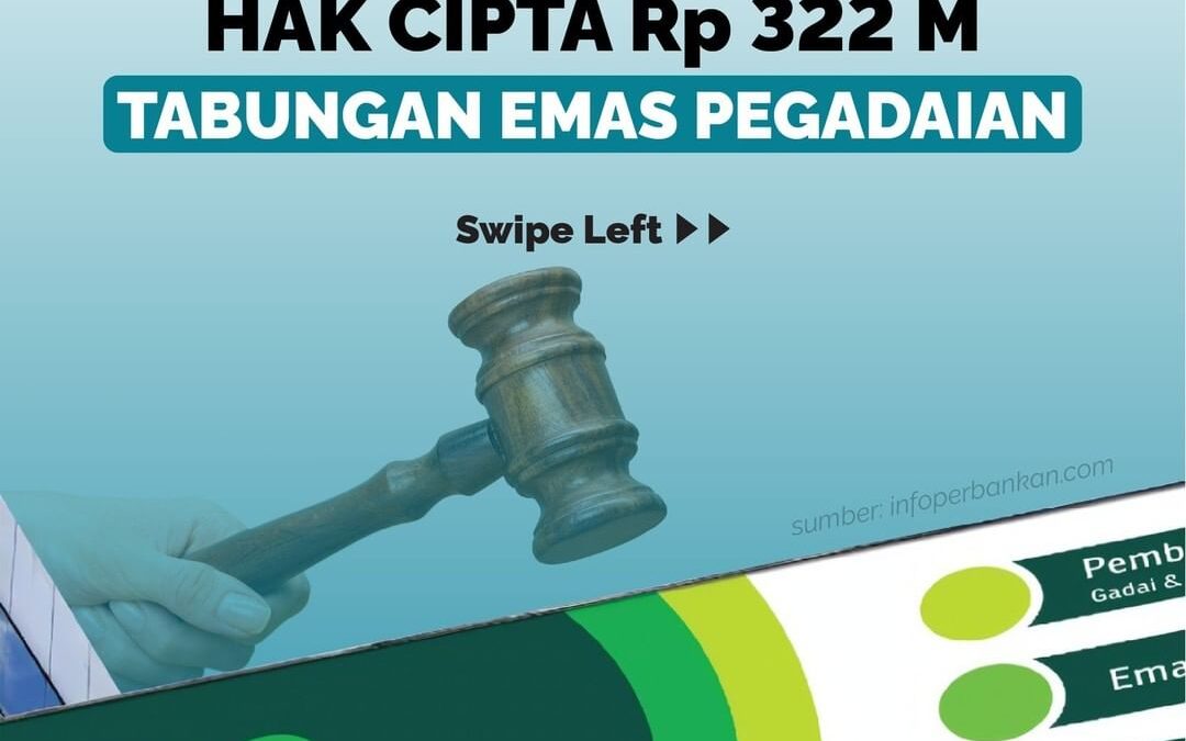 KISRUH GUGATAN HAK CIPTA Rp322 M TABUNGAN EMAS PEGADAIAN