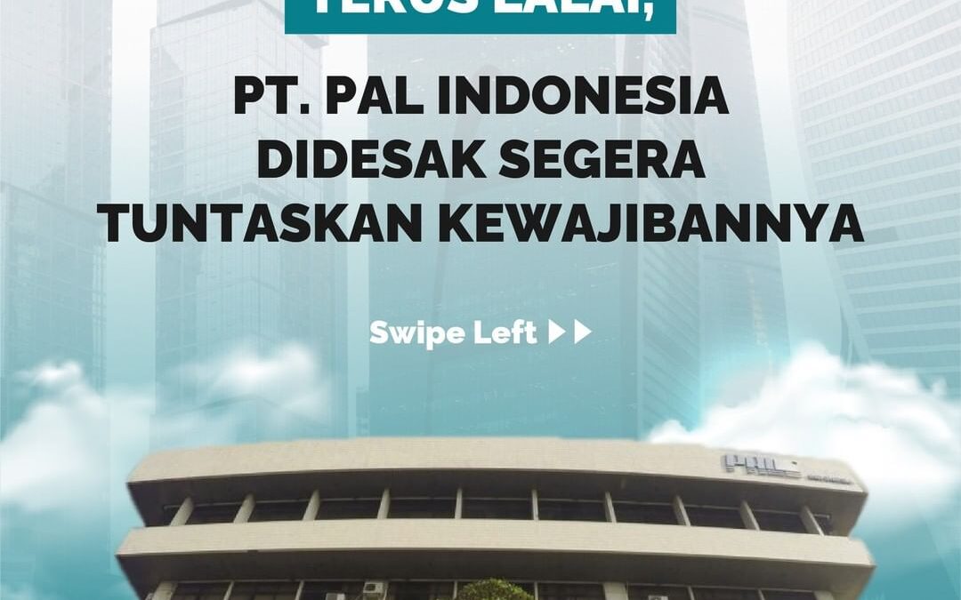 TERUS LALAI, PT. PAL INDONESIA DIDESAK SEGERA TUNTASKAN KEWAJIBANNYA