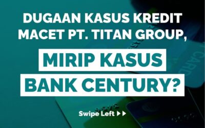DUGAAN KASUS KREDIT MACET PT. TITAN GROUP, MIRIP KASUS BANK CENTURY?