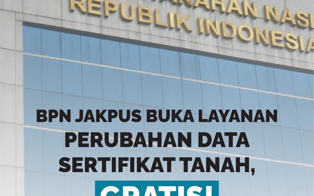 BPN JAKPUS BUKA LAYANAN PERUBAHAN DATA SERTIFIKAT TANAH, GRATIS!