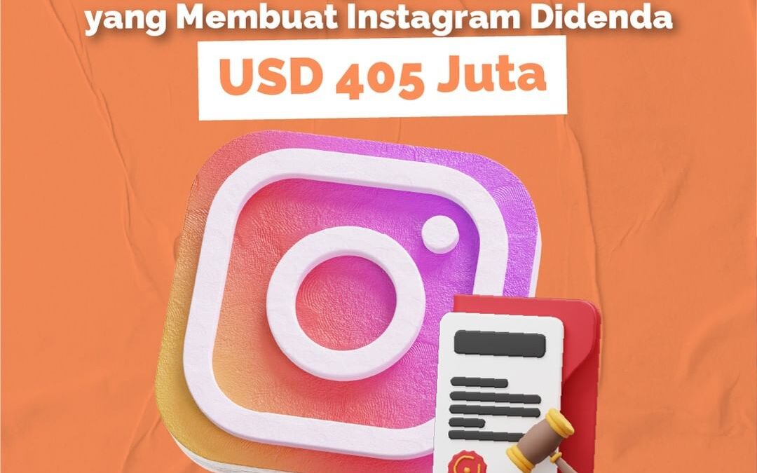 KETENTUAN REGULASI DATA PRIBADI YANG MEMBUAT INSTAGRAM DIDENDA USD 405 JUTA