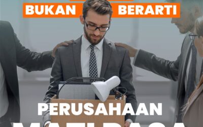 PHK BUKAN BERARTI PERUSAHAAN MATI RASA