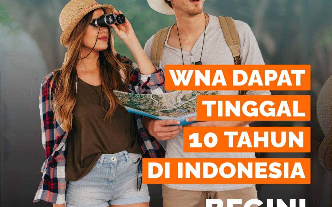 WNA DAPAT TINGGAL 10 TAHUN DI INDONESIA, BEGINI PERSYARATANNYA!
