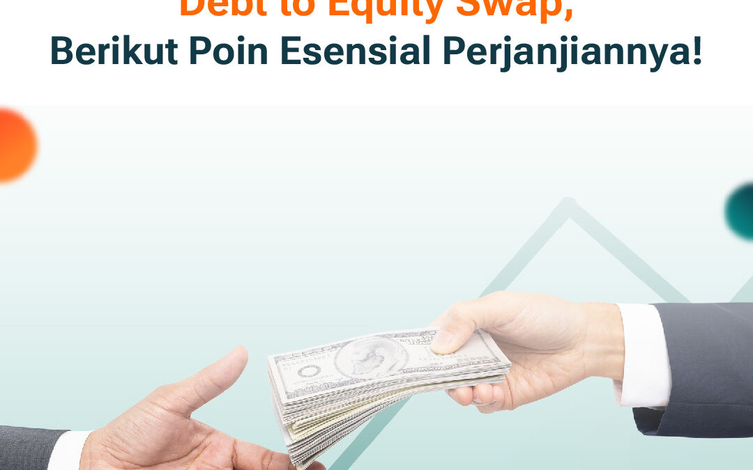 Debt to Equity Swap, Berikut Poin Esensial Perjanjiannya!