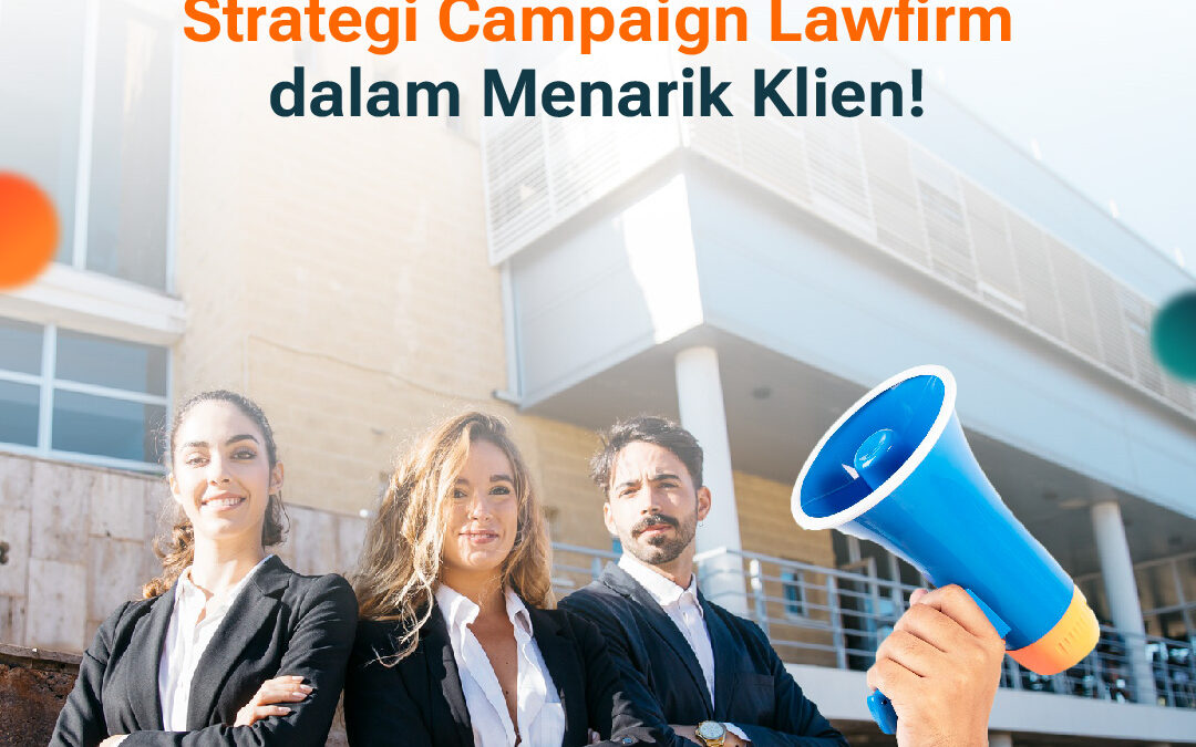 Strategi Campaign Lawfirm dalam Menarik Klien!