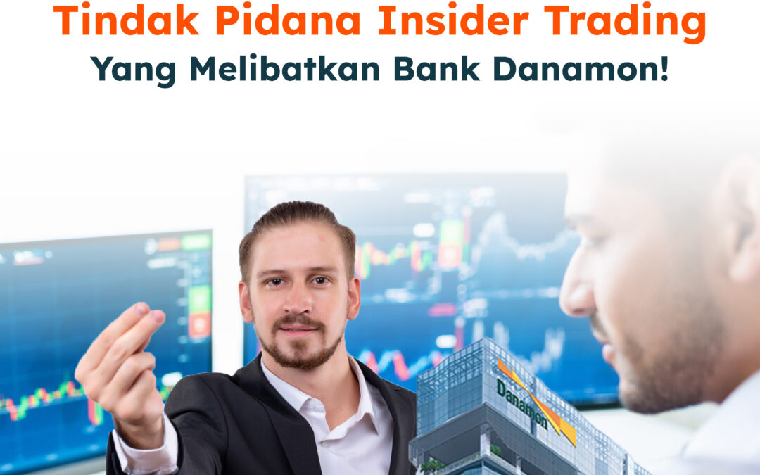 Belajar dari Kasus Tindak Pidana Insider Trading Yang Melibatkan Bank Danamon!