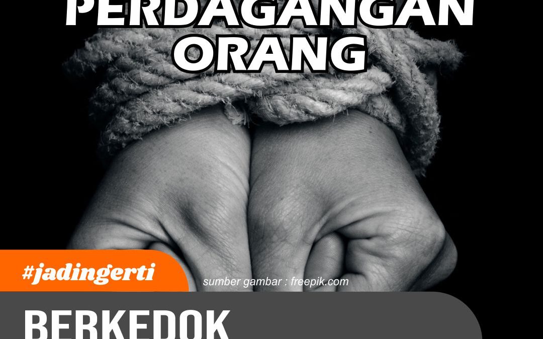 Hati-Hati! Perdagangan Orang Berkedok Pekerja Migran Masih Menghantui