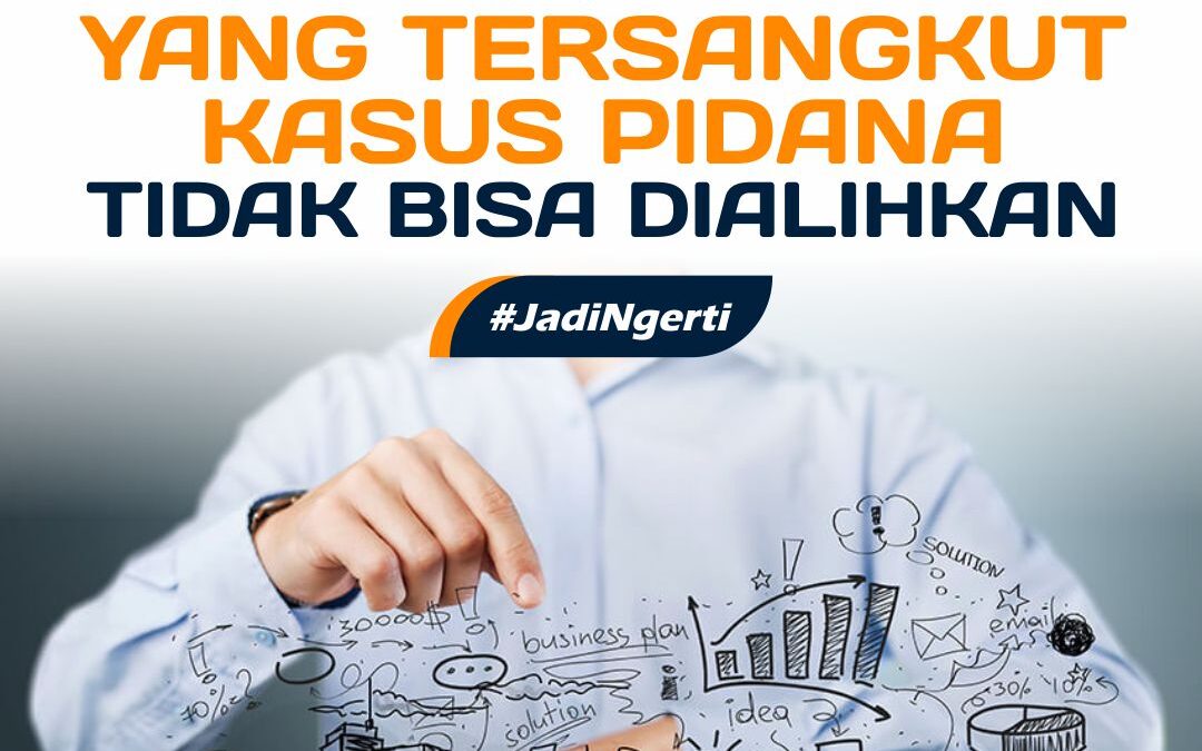 ASET PIUTANG DAN JAMINAN YANG TERSANGKUT KASUS PIDANA TIDAK BISA DIALIHKAN