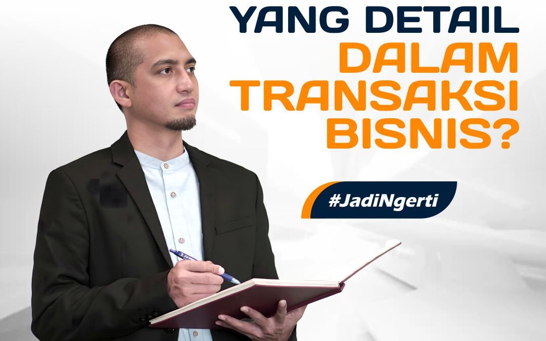 MENGAPA HARUS MEMBUAT PERJANJIAN YANG DETAIL DALAM TRANSAKSI BISNIS?