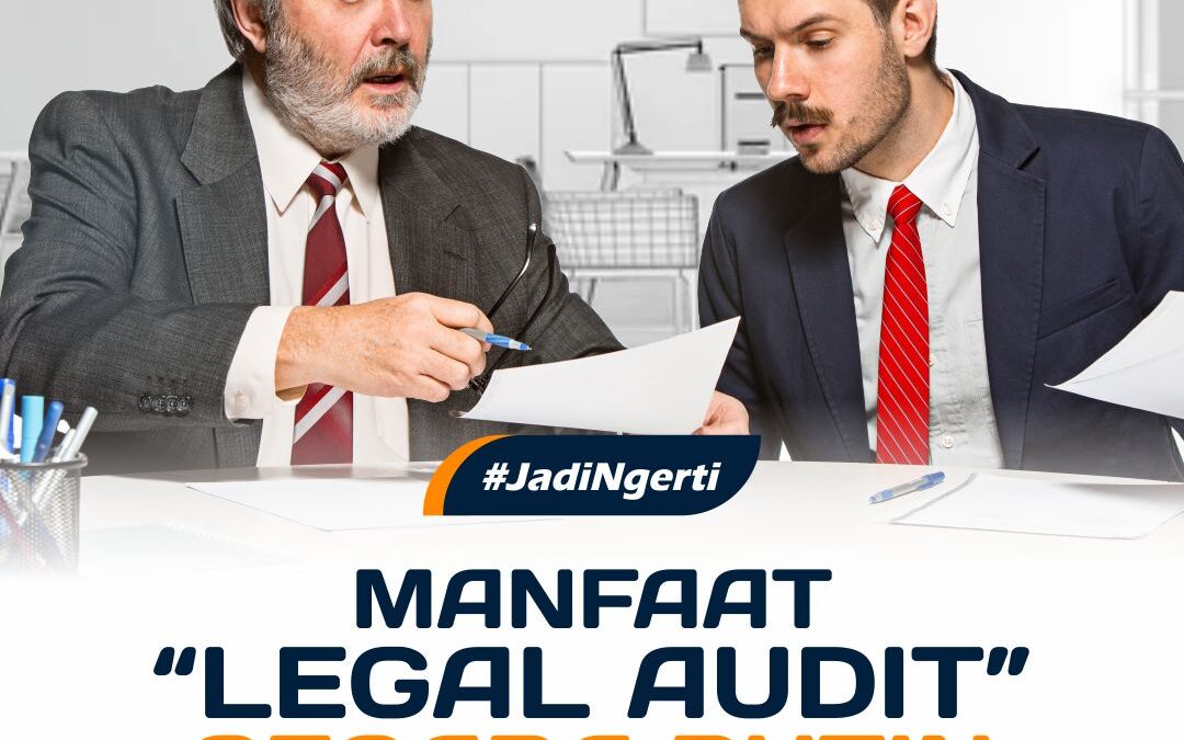 MANFAAT LEGAL AUDIT SECARA RUTIN DI PERUSAHAAN ANDA