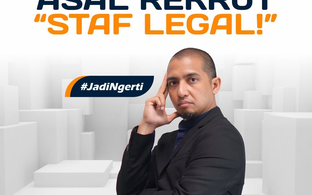 JANGAN ASAL REKRUT STAF LEGAL!