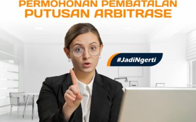 JANGAN SALAH DALAM MENGAJUKAN PERMOHONAN PEMBATALAN PUTUSAN ARBITRASE