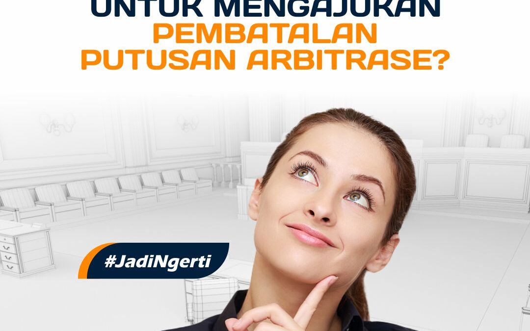 HARUSKAH ADA PUTUSAN PIDANA UNTUK MENGAJUKAN PEMBATALAN PUTUSAN ARBITRASE?