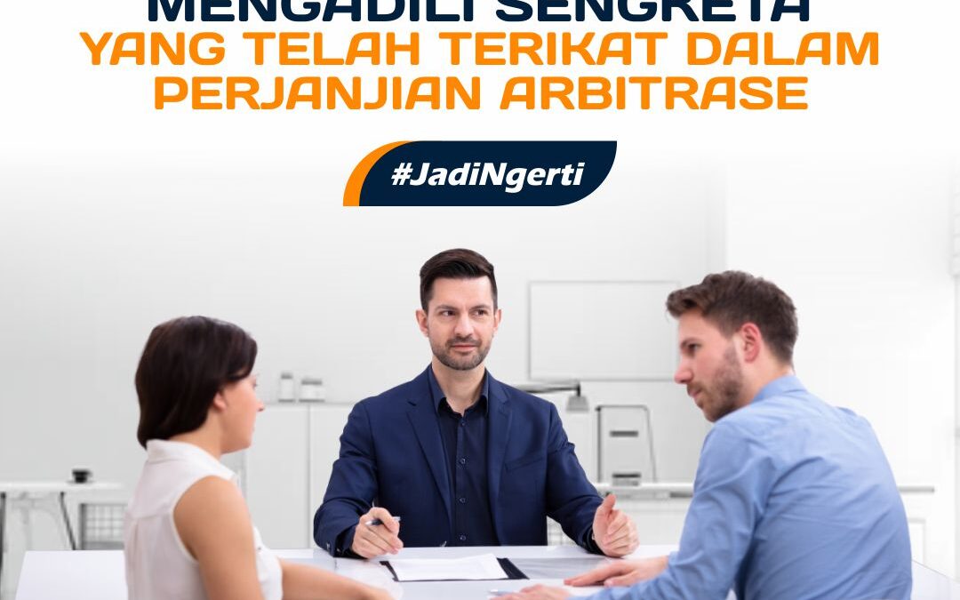 PENGADILAN NEGERI TIDAK BERWENANG MENGADILI SENGKETA YANG TELAH TERIKAT DALAM PERJANJIAN ARBITRASE