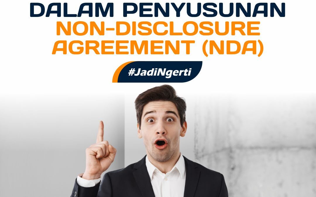 YANG HARUS DIPERHATIKAN DALAM PENYUSUNAN NON-DISCLOSURE AGREEMENT (NDA)