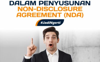 YANG HARUS DIPERHATIKAN DALAM PENYUSUNAN NON-DISCLOSURE AGREEMENT (NDA)