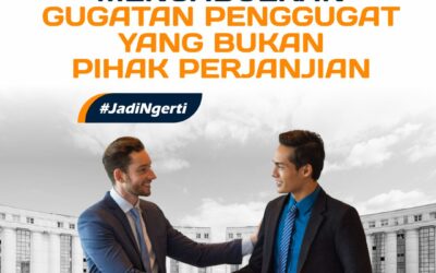 PENGADILAN MENGABULKAN GUGATAN PENGGUGAT YANG BUKAN PIHAK PERJANJIAN
