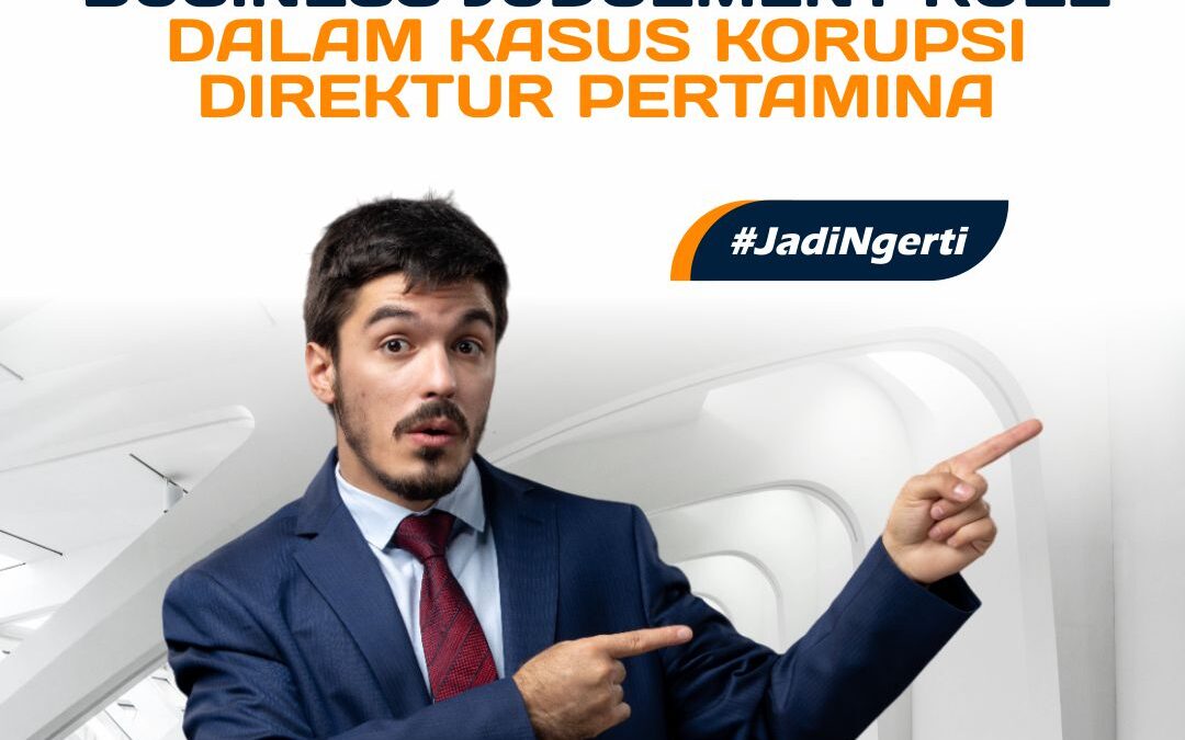 MENGENAL PRINSIP BUSINESS JUDGEMENT RULE DALAM KASUS KORUPSI DIREKTUR PERTAMINA