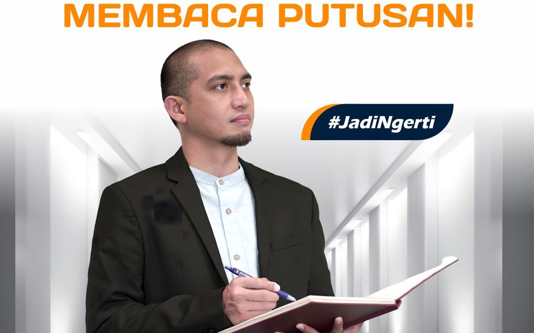 LAWYER HARUS TELITI DALAM MEMBACA PUTUSAN!