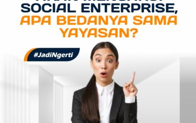 PEMERINTAH AKAN MENGAKUI SOCIAL ENTERPRISE, APA BEDANYA SAMA YAYASAN?