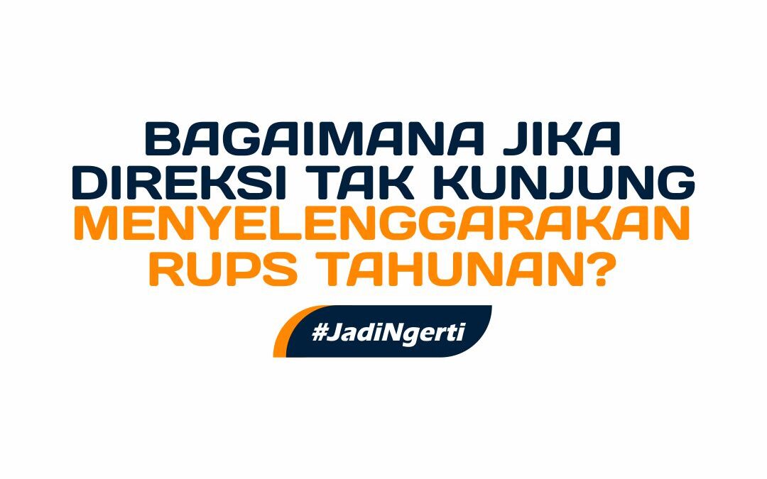 BAGAIMANA JIKA DIREKSI TAK KUNJUNG MENYELENGGARAKAN RUPS TAHUNAN?